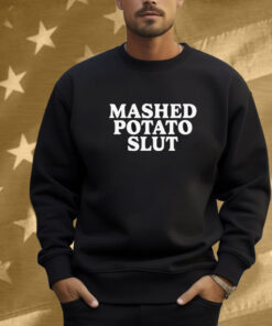 Mashed Potato Slut Shirt