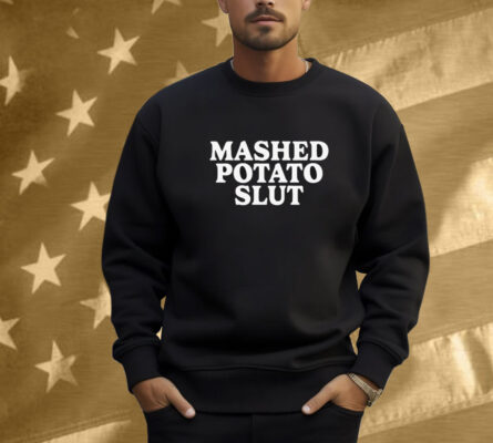 Mashed Potato Slut Shirt