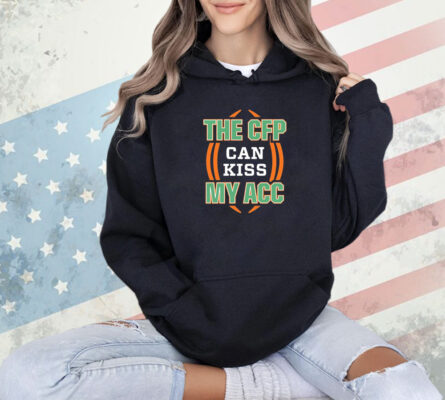 Miami Hurricanes the CFP can kiss my ACC Shirt