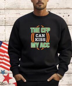 Miami Hurricanes the CFP can kiss my ACC Shirt