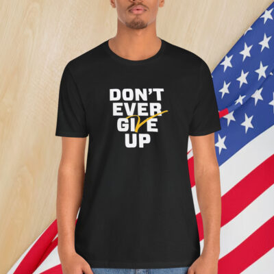 Michigan Wolverines Basketball Don’t Ever Give Up Shirt