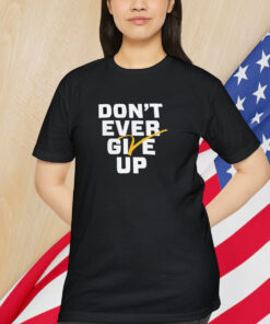 Michigan Wolverines Basketball Don’t Ever Give Up Shirt