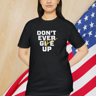 Michigan Wolverines Basketball Don’t Ever Give Up Shirt
