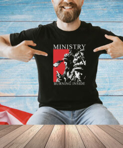 Ministry Burning Inside Shirt