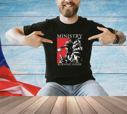 Ministry Burning Inside Shirt