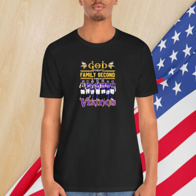 Minnesota Vikings God First Famiy Second Then Minnesota Vikings Shirt
