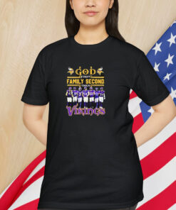 Minnesota Vikings God First Famiy Second Then Minnesota Vikings Shirt