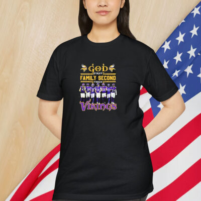 Minnesota Vikings God First Famiy Second Then Minnesota Vikings Shirt