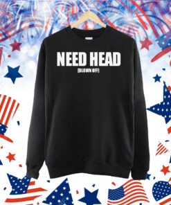 Need head blown off Shirt