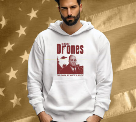 New Jersey Drones This Fuckin’ Guy Wants To Believe UFO Shirt