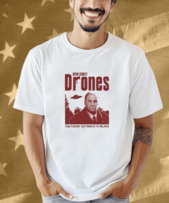 New Jersey Drones This Fuckin’ Guy Wants To Believe UFO Shirt