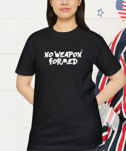 No Weapon Formed Shirt