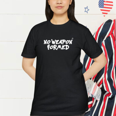No Weapon Formed Shirt