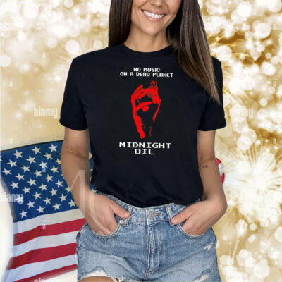No music on a dead planet midnight oil Shirt