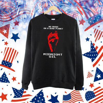 No music on a dead planet midnight oil Shirt