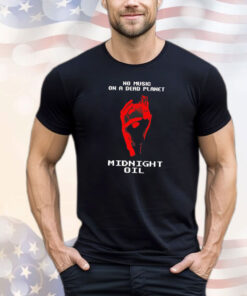 No music on a dead planet midnight oil T-Shirt