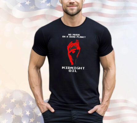 No music on a dead planet midnight oil T-Shirt