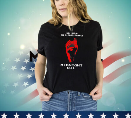 No music on a dead planet midnight oil T-Shirt