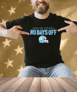 North Carolina Tar Heels UNC Football No Days Off Helmet Shirt