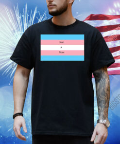 Not a man pride flag Shirt