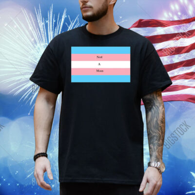 Not a man pride flag Shirt