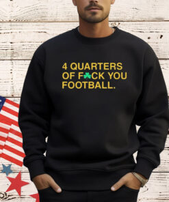 Official 4 Quarters Of Fuck You Football Notre Dame Fighting Irish Shirt