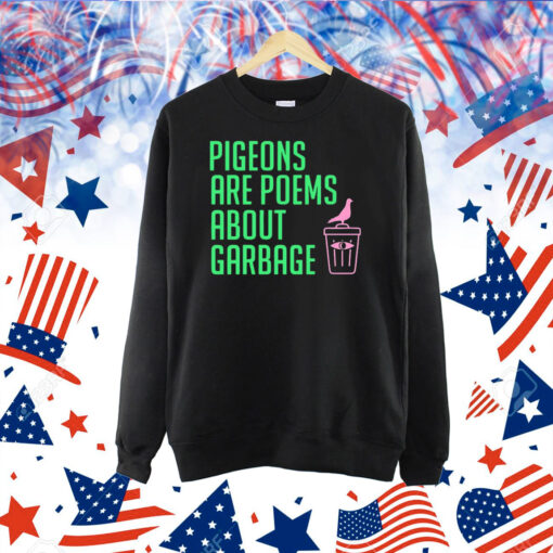 Pigeons are poems about garbage Shirt