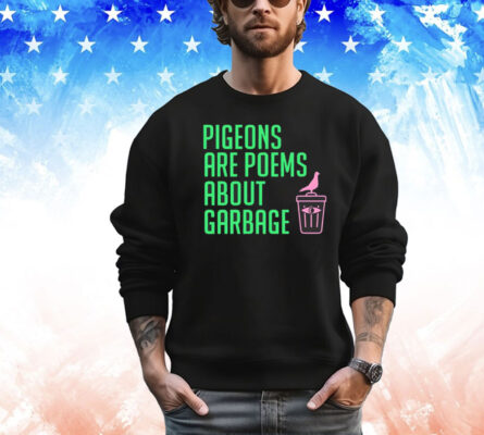 Pigeons are poems about garbage T-Shirt