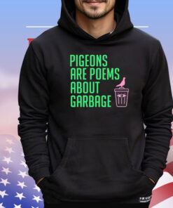 Pigeons are poems about garbage T-Shirt