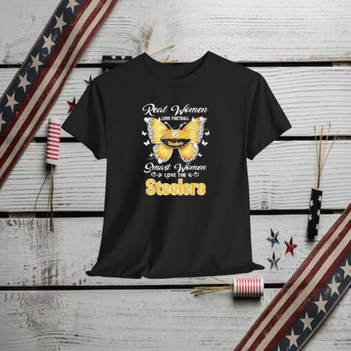 Pittsburgh Steelers Real Women Love Football Smart Women Love The Steelers Shirt