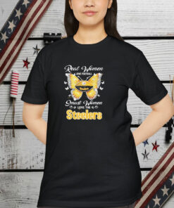 Pittsburgh Steelers Real Women Love Football Smart Women Love The Steelers Shirt