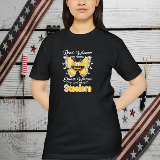 Pittsburgh Steelers Real Women Love Football Smart Women Love The Steelers Shirt