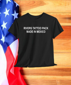 Rivers Tattoo Pack Made In Mexico Shirt