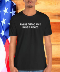 Rivers Tattoo Pack Made In Mexico Shirt