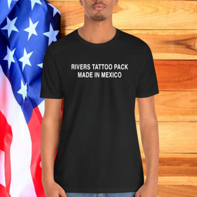 Rivers Tattoo Pack Made In Mexico Shirt