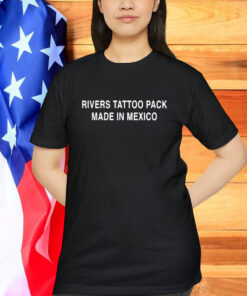 Rivers Tattoo Pack Made In Mexico Shirt