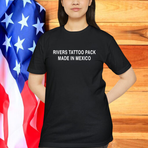 Rivers Tattoo Pack Made In Mexico Shirt