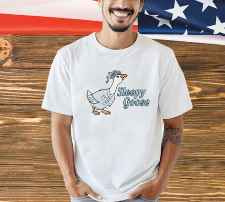 Sleepy goose Shirt