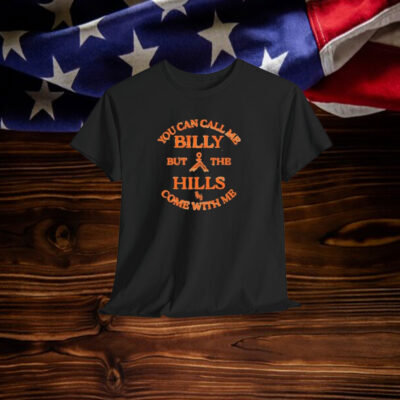 Stephen Wilson Jr You Can Call Me Billy But The Hills Home With Me Shirt