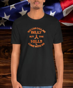 Stephen Wilson Jr You Can Call Me Billy But The Hills Home With Me Shirt