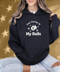 Stop Staring At My Balls Christmas Shirt