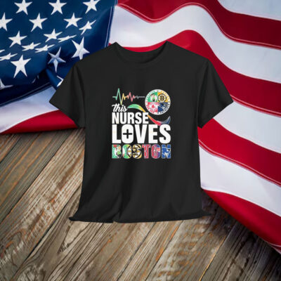 This Nurse Loves Boston Celtics Boston Bruins Boston Red Sox New England Patriots Shirt