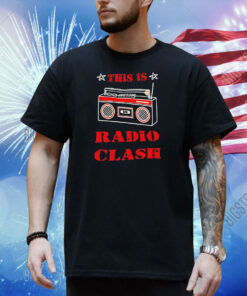 This is radio clash Shirt