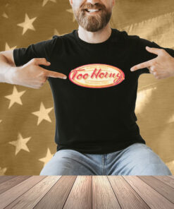 Too Horny Always Ready Toujours Pret Shirt