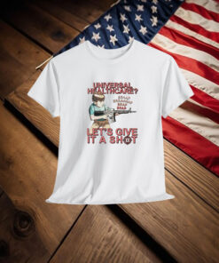 Universal Healthcare Brap Let’s Give It A Shot Shirt