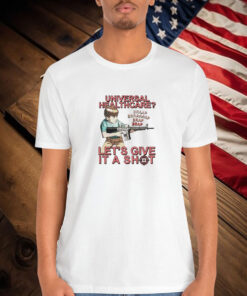 Universal Healthcare Brap Let’s Give It A Shot Shirt