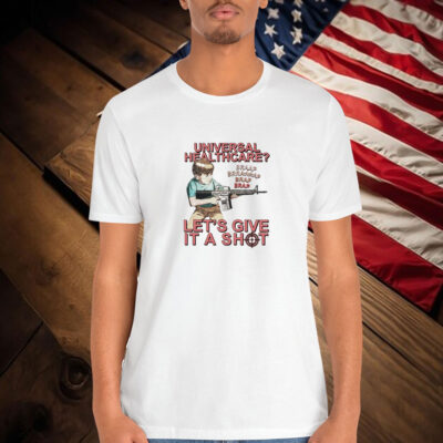 Universal Healthcare Brap Let’s Give It A Shot Shirt