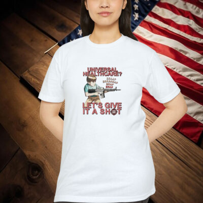 Universal Healthcare Brap Let’s Give It A Shot Shirt