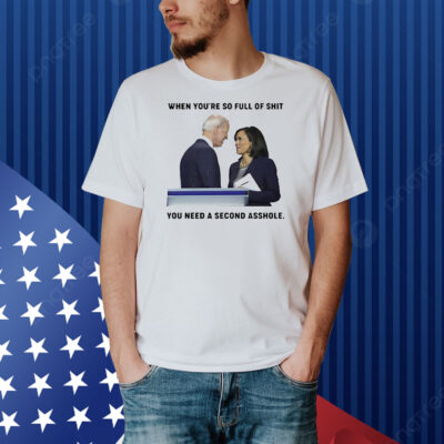 When you’re so full of shit you need a second asshole anti Biden Shirt