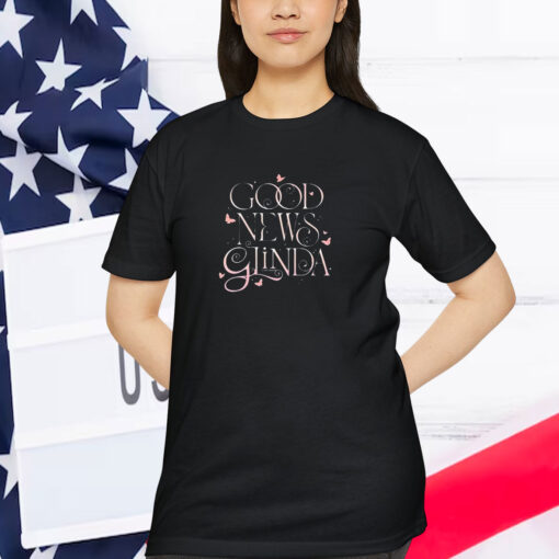 Wicked Good News Glinda Shirt